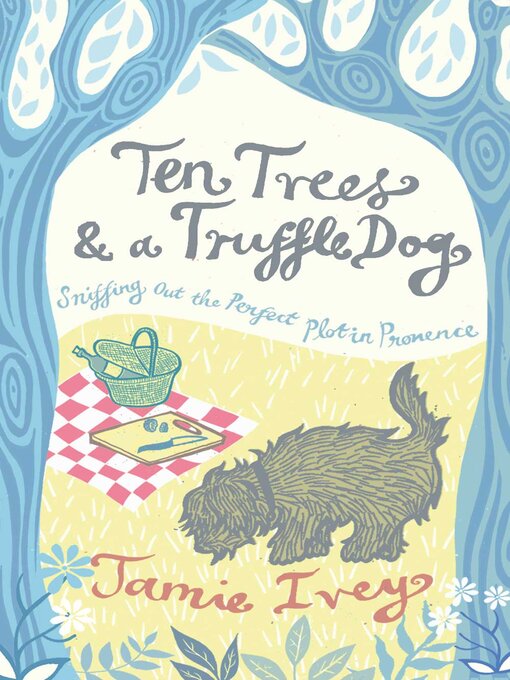 Title details for Ten Trees and a Truffle Dog by Jamie Ivey - Available